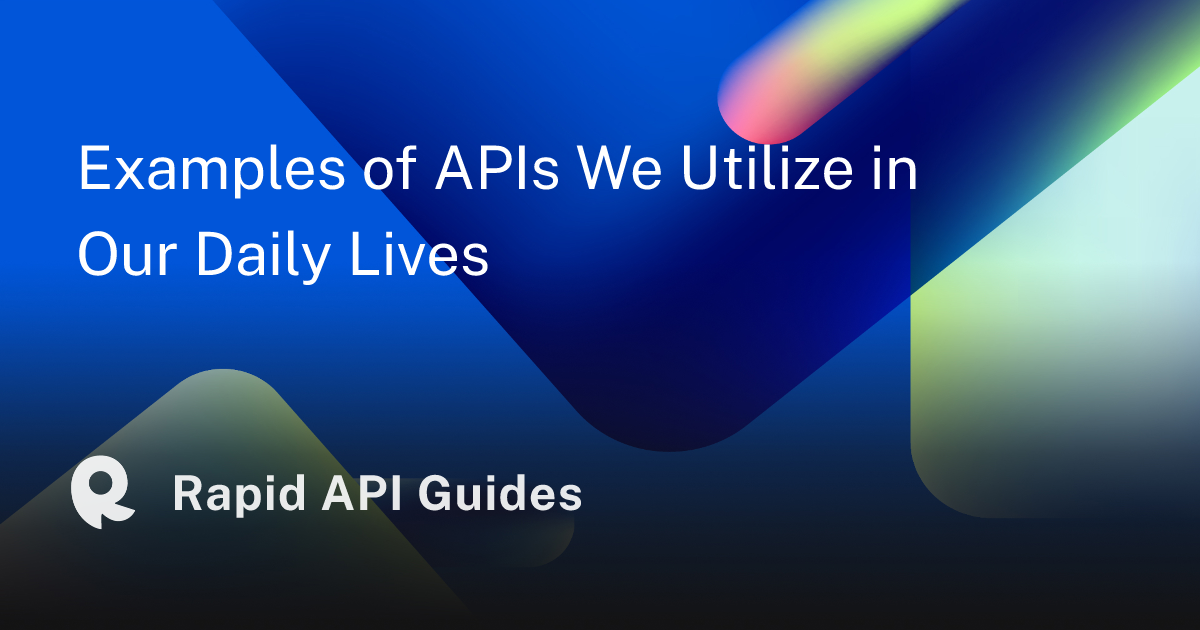 Examples of APIs We Utilize in Our Daily Lives