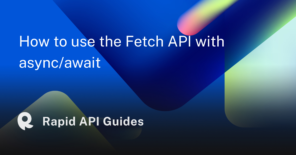 How To Use The Fetch Api With Asyncawait 5413