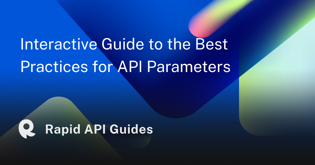 Interactive Guide to the Best Practices for API Parameters